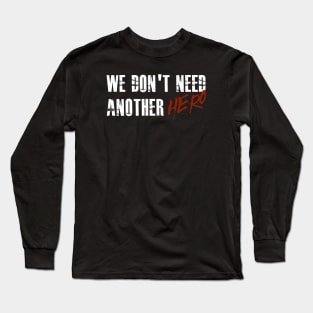 We Don't Need Another Hero Long Sleeve T-Shirt
